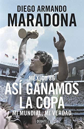 México 86. Así ganamos la copa: Mi mundial, mi verdad (Biografías y Memorias)