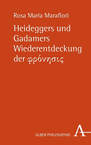 Heideggers und Gadamers Wiederentdeckung der φρόνησις: Mit einem Vorwort von Christoph Jamme und drei unveröffentlichten Briefen von Hans-Georg Gadamer an Hermann Heidegger (Alber Philosophie) von Karl Alber i.d. Nomos Vlg