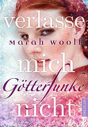 GötterFunke 3. Verlasse mich nicht: Das spannende Finale der Reihe voller Fantasy, Romance und griechischer Mythologie