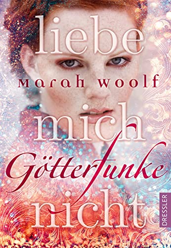 GötterFunke 1. Liebe mich nicht: Band 1