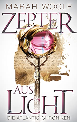 Zepter aus Licht (AtlantisChroniken 1): Reihe: AtlantisChroniken Band Eins Zepter aus Licht (AtlantisChroniken 1): Reihe: AtlantisChroniken Band Eins