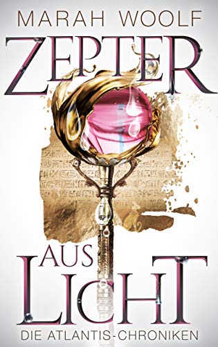Zepter aus Licht (AtlantisChroniken 1): Reihe: AtlantisChroniken Band Eins Zepter aus Licht (AtlantisChroniken 1): Reihe: AtlantisChroniken Band Eins