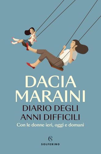 Diario degli anni difficili. Con le donne di ieri, oggi e domani (Saggi) von Solferino