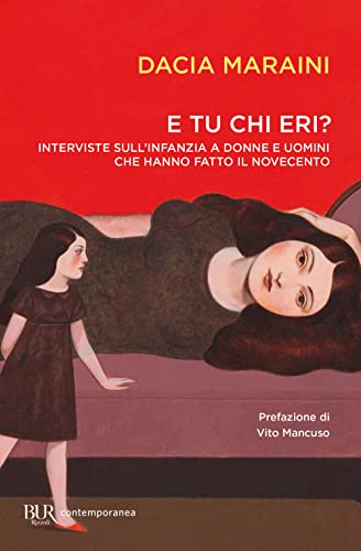 E tu chi eri? Interviste sull'infanzia a donne e uomini che hanno fatto il Novecento (BUR Contemporanea)