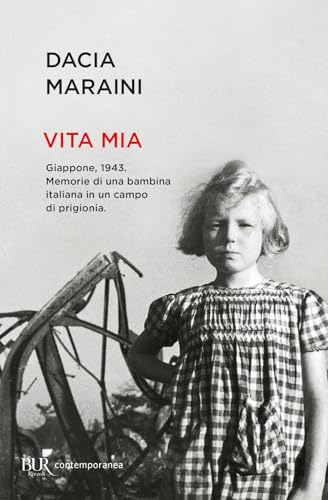 Vita mia. Giappone, 1943. Memorie di una bambina italiana in un campo di prigionia (BUR Contemporanea) von Rizzoli