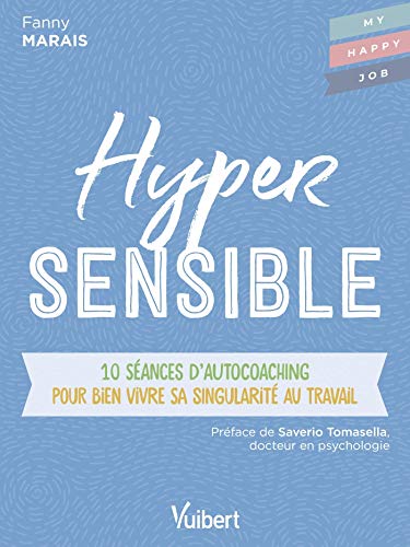 Hypersensible: 10 séances d’autocoaching pour bien vivre sa singularité au travail
