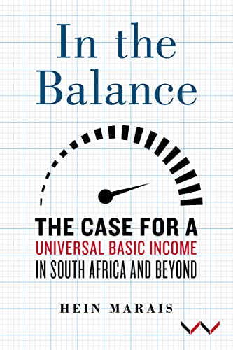 In the Balance: The Case for a Universal Basic Income in South Africa and Beyond von Wits University Press