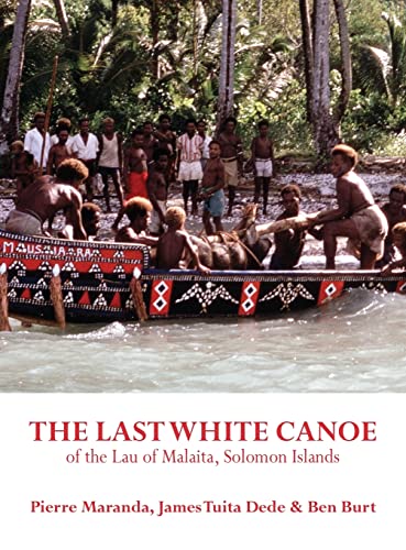 The Last White Canoe of the Lau of Malaita, Solomon Islands von Sean Kingston Publishing