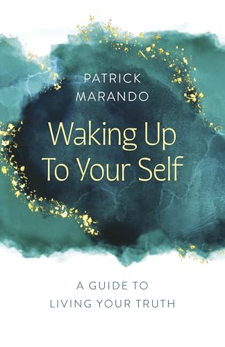 Waking Up to Your Self: A Guide to Living Your Truth