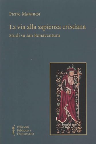 La via alla sapienza cristiana. Studi bonaventuriani von Biblioteca Francescana