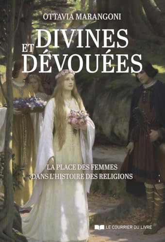 Divines et dévouées, la place des femmes dans l'histoire des religions von COURRIER LIVRE