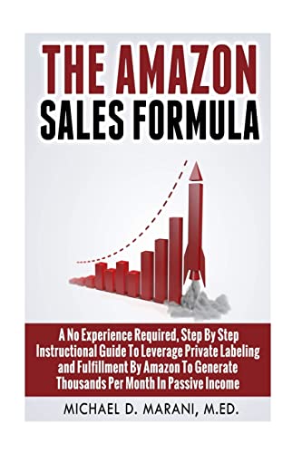 The Amazon Sales Formula: A No Experience Required, Step By Step Instructional Guide To Leverage Private Labeling and Fulfillment By Amazon, To Generate Thousands Per Month In Passive Income. von CREATESPACE
