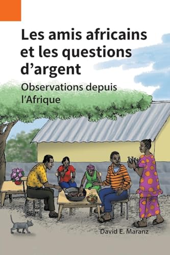 Les amis africains et les questions d'argent: Observations depuis l'Afrique (Publications En Ethnographie, Band 51) von SIL International, Global Publishing