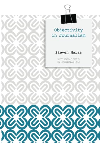 Objectivity in Journalism (Key Concepts in Journalism)