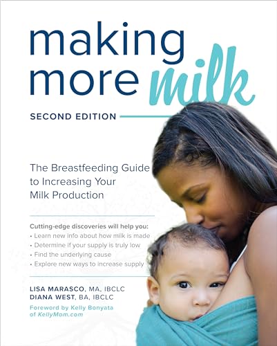 Making More Milk: The Breastfeeding Guide to Increasing Your Milk Production