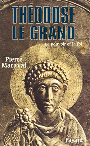 Théodose le Grand: Le pouvoir et la foi Théodose le Grand: Le pouvoir et la foi