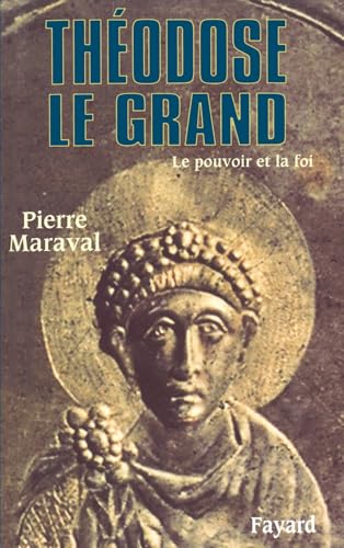 Théodose le Grand: Le pouvoir et la foi