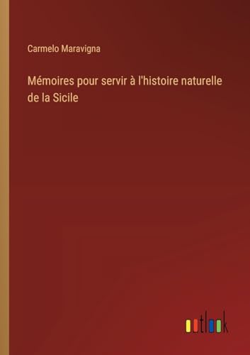 Mémoires pour servir à l'histoire naturelle de la Sicile Mémoires pour servir à l'histoire naturelle de la Sicile von Outlook Verlag