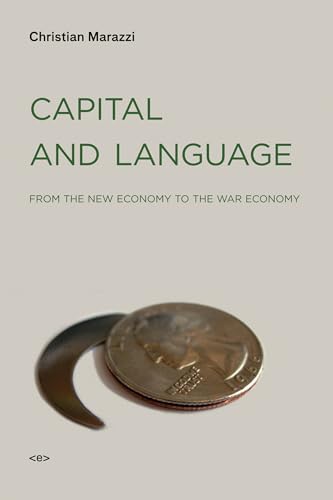 Capital and Language: From the New Economy to the War Economy (Semiotext(e) / Foreign Agents) von MIT Press