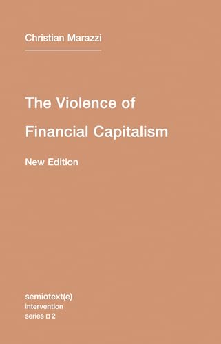 The Violence of Financial Capitalism, new edition (Semiotext(e) / Intervention Series, Band 2) von Semiotext(e)