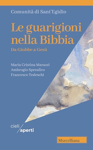 Le guarigioni nella Bibbia. Da Giobbe a Gesù (Cieli aperti) von Morcelliana
