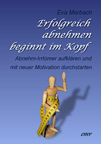 Erfolgreich abnehmen beginnt im Kopf: Abnehm-Irrtümer aufklären und mit neuer Motivation durchstarten