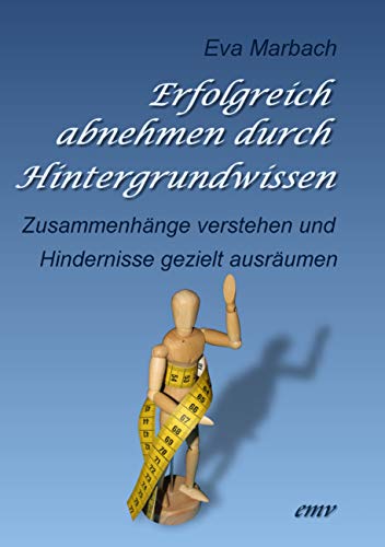 Erfolgreich abnehmen durch Hintergrundwissen: Zusammenhänge verstehen und Hindernisse gezielt ausräumen von Books on Demand