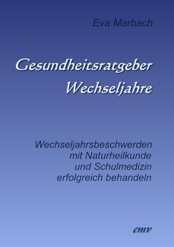 Gesundheitsratgeber Wechseljahre: Wechseljahrsbeschwerden mit Naturheilkunde und Schulmedizin erfolgreich behandeln Gesundheitsratgeber Wechseljahre: Wechseljahrsbeschwerden mit Naturheilkunde und Schulmedizin erfolgreich behandeln