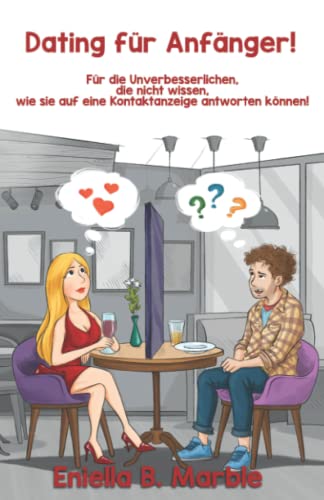 Dating für Anfänger! Für die Unverbesserlichen, die nicht wissen, wie sie auf eine Kontaktanzeige antworten können! von 978-3-949760