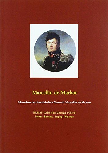 Memoiren des französischen Generals Marcellin de Marbot: Colonel der Chasseur à Cheval