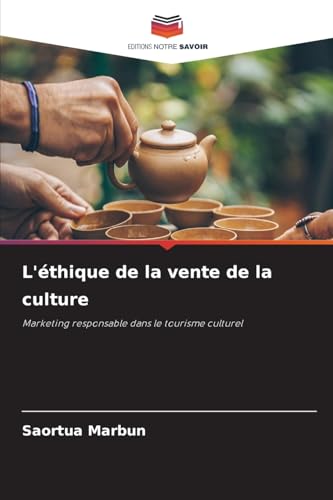 L'éthique de la vente de la culture: Marketing responsable dans le tourisme culturel L'éthique de la vente de la culture: Marketing responsable dans le tourisme culturel von Editions Notre Savoir