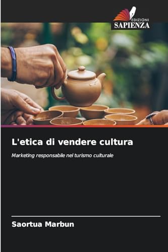 L'etica di vendere cultura: Marketing responsabile nel turismo culturale von Edizioni Sapienza