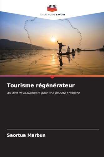Tourisme régénérateur: Au-delà de la durabilité pour une planète prospère von Editions Notre Savoir