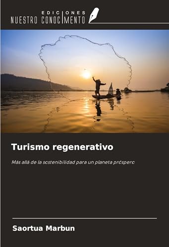 Turismo regenerativo: Más allá de la sostenibilidad para un planeta próspero von Ediciones Nuestro Conocimiento