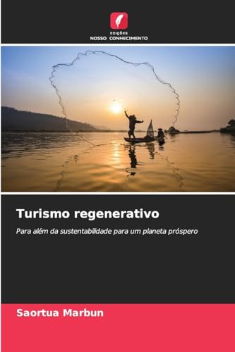 Turismo regenerativo: Para além da sustentabilidade para um planeta próspero von Edições Nosso Conhecimento