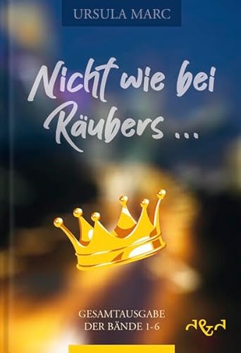 Nicht wie bei Räubers ...: Gesamtausgabe der Bände 1 - 6