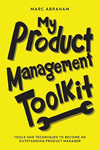My Product Management Toolkit: Tools and Techniques to Become an Outstanding Product Manager von CREATESPACE