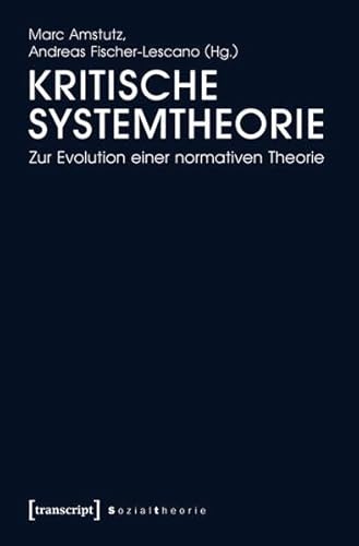 Kritische Systemtheorie: Zur Evolution einer normativen Theorie (Sozialtheorie)