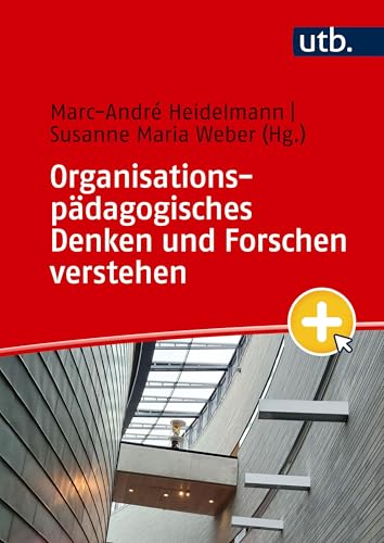 Organisationspädagogisches Denken und Forschen verstehen: Ein Studienbuch von UTB GmbH