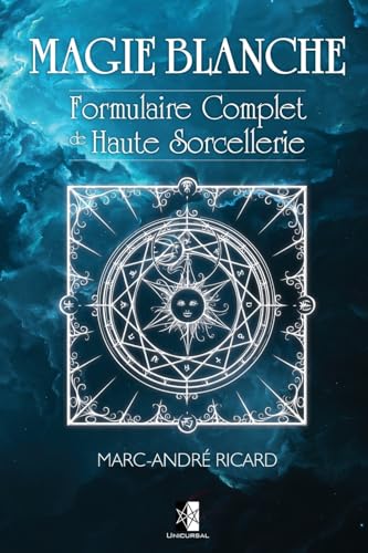 Magie Blanche: Formulaire Complet de Haute Sorcellerie von Unicursal