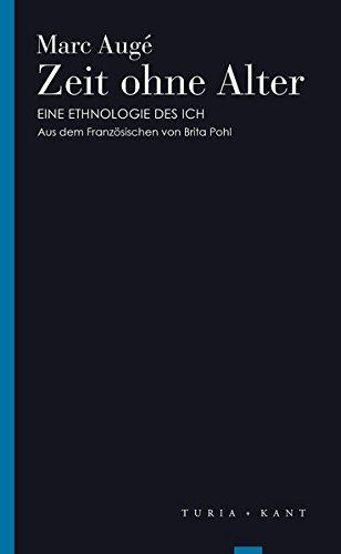 Zeit ohne Alter: Eine Ethnologie des Ich (Turia Reprint) von Turia + Kant