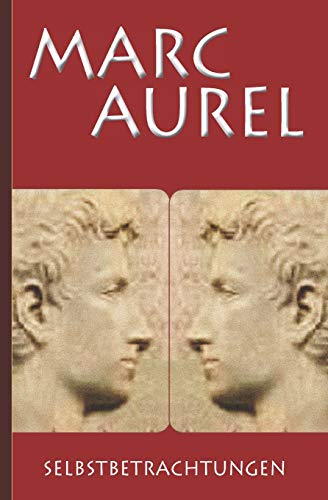 Marc Aurel: Selbstbetrachtungen Marc Aurel: Selbstbetrachtungen von Independently Published