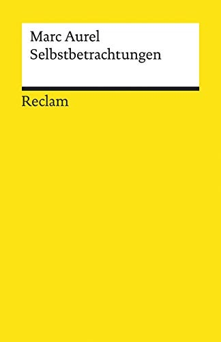 Selbstbetrachtungen: Textausgabe mit Literaturhinweisen und Nachwort (Reclams Universal-Bibliothek) von Reclam Philipp Jun.