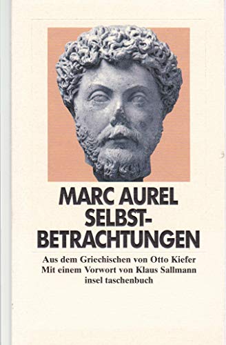 Selbstbetrachtungen: Aus dem Griechischen von Otto Kiefer. Mit einem Vorwort von Klaus Sallmann (insel taschenbuch) von Insel Verlag
