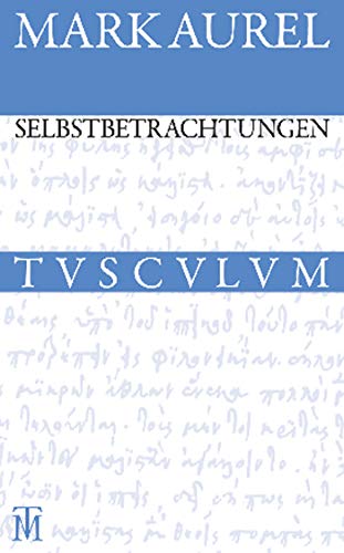 Selbstbetrachtungen: Griechisch - Deutsch (Sammlung Tusculum) von Walter de Gruyter