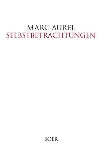 Selbstbetrachtungen: Übersetzt und eingeleitet von Otto Kiefer von Boer Verlag