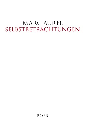 Selbstbetrachtungen: Übersetzt und eingeleitet von Otto Kiefer von Boer Verlag