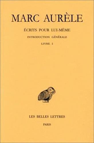 Marc Aurele, Ecrits Pour Lui-Meme: Tome I: Introduction Generale. Livre I. (Collection Des Universites De France Serie Grecque, Band 388) von LES BELLES LETTRES