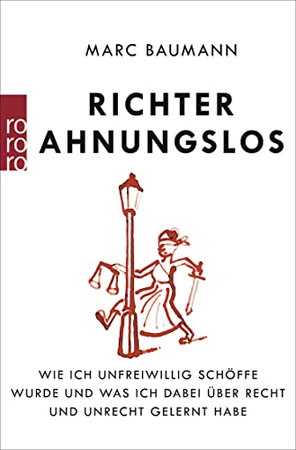 Richter Ahnungslos: Wie ich unfreiwillig Schöffe wurde und was ich dabei über Recht und Unrecht gelernt habe Richter Ahnungslos: Wie ich unfreiwillig Schöffe wurde und was ich dabei über Recht und Unrecht gelernt habe
