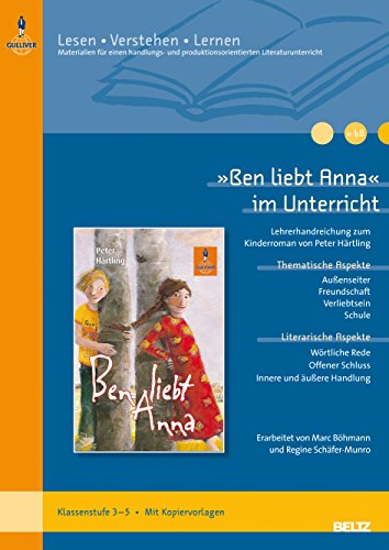 »Ben liebt Anna« im Unterricht: Lehrerhandreichung zum Kinderroman von Peter Härtling (Klassenstufe 3–5, mit Kopiervorlagen) (Beltz Praxis / Lesen - Verstehen - Lernen, 68)